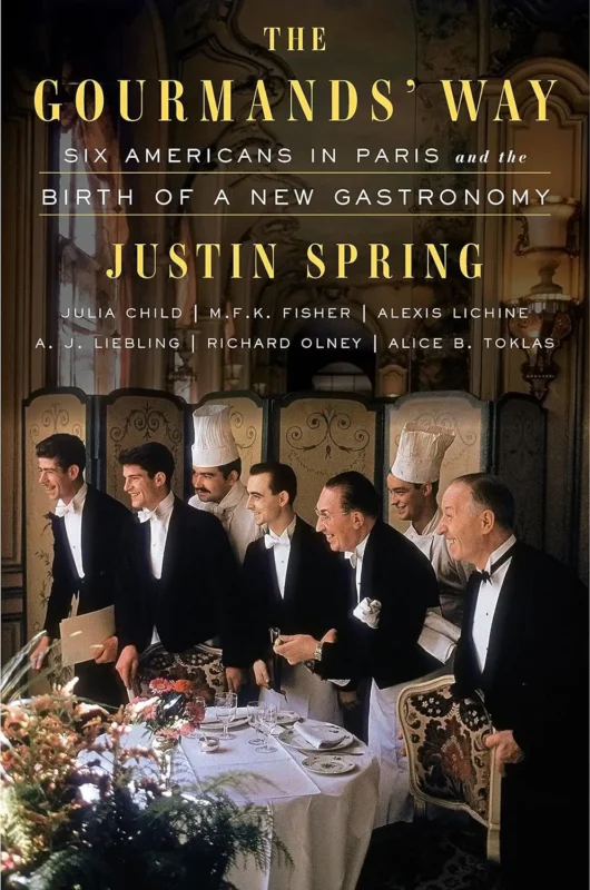 best gifts for francophiles - Justin Spring (Author) The Gourmands’ Way Six Americans in Paris and the Birth of a New Gastronomy