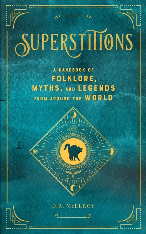myths and folklore books - Superstitions A Handbook of Folklore, Myths, and Legends from around the World by D.R. McElroy (Author)
